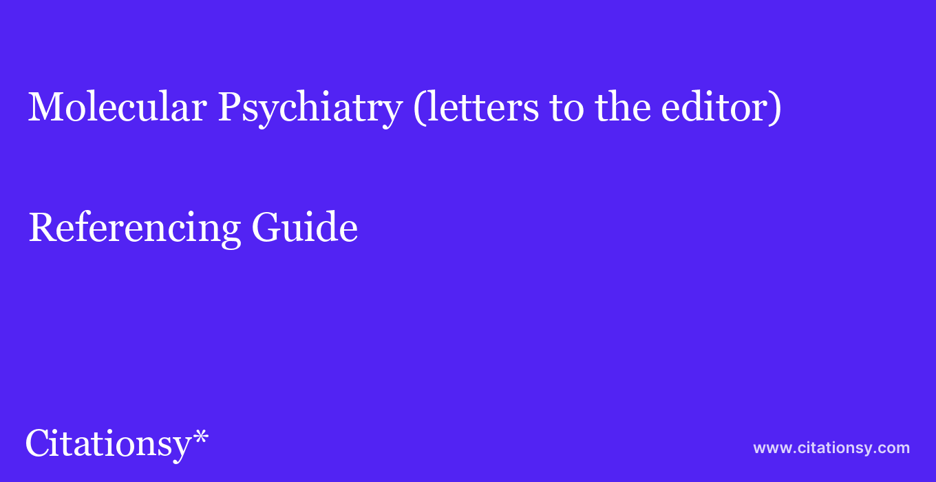 cite Molecular Psychiatry (letters to the editor)  — Referencing Guide